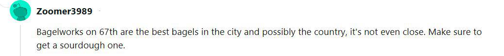 A reddit user recommending Bagelworks on 67th Street on the Upper East Side of New York City.